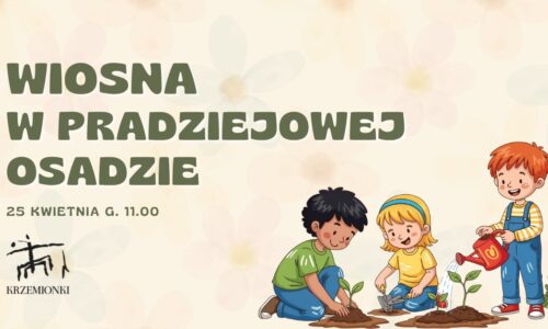 Plakat zapraszający na wydarzenie „Wiosna w Pradziejowej Osadzie” 25 kwietnia o godz. 11:00. Ilustracja przedstawia troje dzieci sadzących i podlewających rośliny.