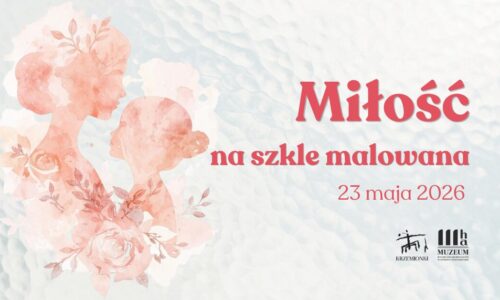 Delikatna akwarelowa grafika przedstawiająca profile kobiety i dziecka otoczone kwiatami na jasnym tle. Po prawej stronie widnieje napis „Miłość na szkle malowana”, data „23 maja 2026” oraz logo muzeum Krzemionki.